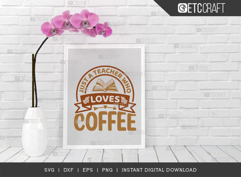 Just A Teacher Who Loves Coffee SVG Cut File, Coffee Svg, Coffee Party Svg, Coffee Life, Coffee Quotes, ETC T00569 SVG ETC Craft 