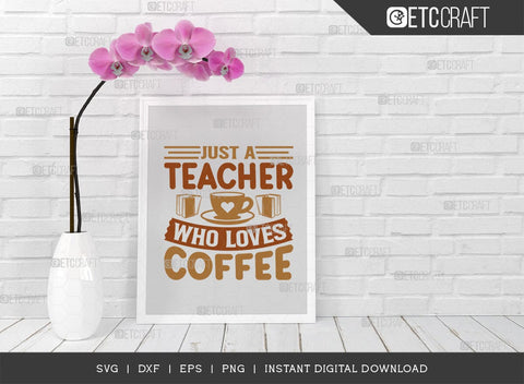 Just A Teacher Who Loves Coffee SVG Cut File, Coffee Svg, Coffee Party Svg, Coffee Life, Coffee Quotes, ETC T00569 SVG ETC Craft 
