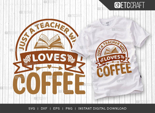 Just A Teacher Who Loves Coffee SVG Cut File, Coffee Svg, Coffee Party Svg, Coffee Life, Coffee Quotes, ETC T00569 SVG ETC Craft 