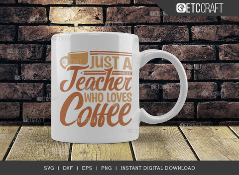 Just A Teacher Who Loves Coffee SVG Cut File, Coffee Svg, Coffee Party Svg, Coffee Life, Coffee Quotes, ETC T00569 SVG ETC Craft 