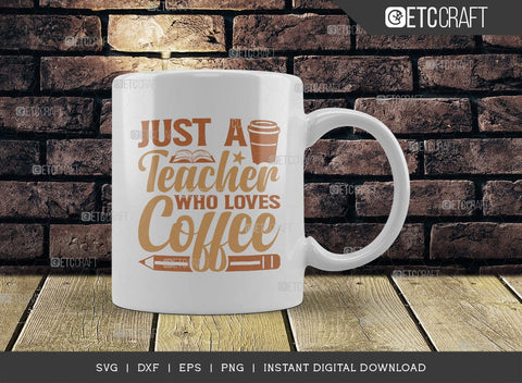 Just A Teacher Who Loves Coffee SVG Cut File, Coffee Svg, Coffee Party Svg, Coffee Life, Coffee Quotes, ETC T00569 SVG ETC Craft 