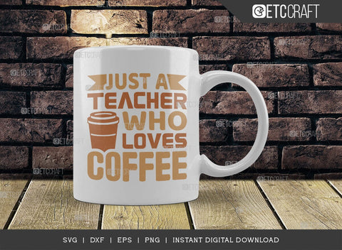 Just A Teacher Who Loves Coffee SVG Cut File, Coffee Svg, Coffee Party Svg, Coffee Life, Coffee Quotes, ETC T00569 SVG ETC Craft 