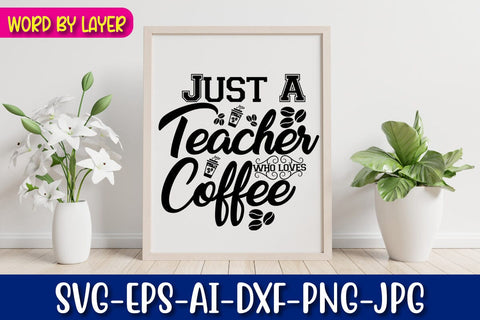 Just A Teacher Who Loves Coffee Svg Cut File SVG Blessedprint 
