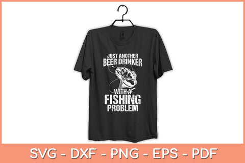 Just Another Beer Drinker With A Fishing Problem Svg Cutting File SVG artprintfile 