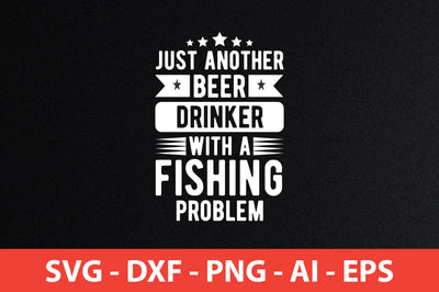 Just Another Beer Drinker With A Fishing Problem t-shirt design SVG shah alam 
