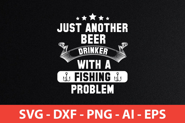 just another beer drinker with a fishing problem t-shirt design SVG shah alam 