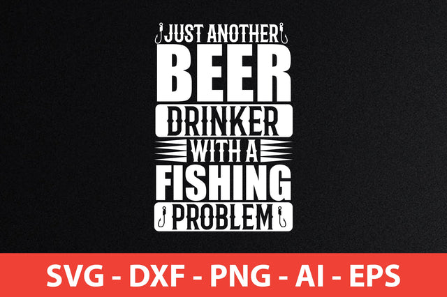 just another beer drinker with a fishing problem t-shirt design SVG shah alam 