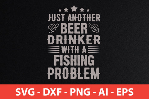 just another beer drinker with a fishing problem - t shirt SVG nirmal108roy 