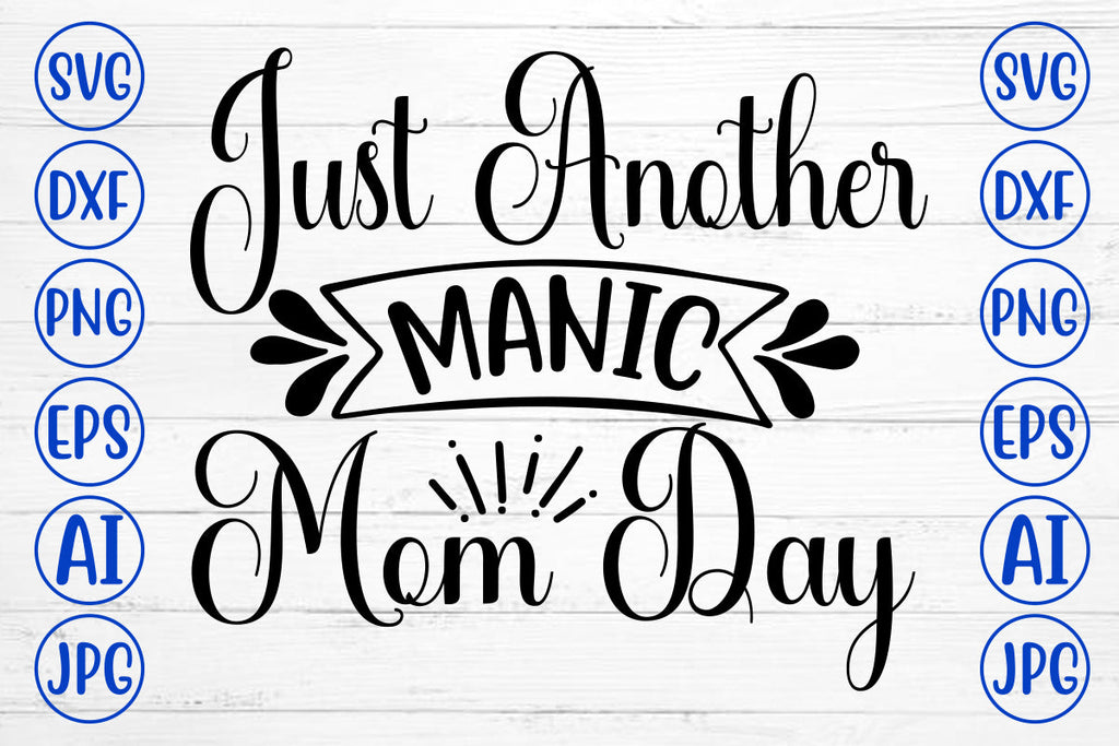 Just Another Manic Mom Day SVG Cut File - So Fontsy