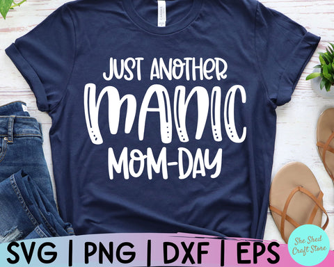 Just Another Manic Mom Day Svg, Funny Mom Svg, Mom Svg Sayings, Mom Quotes SVG, Mom Life Svg SVG She Shed Craft Store 