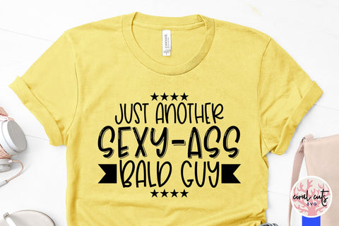 Just another sexy ass bald guy - Adult humor SVG EPS DXF PNG Cutting File SVG CoralCutsSVG 