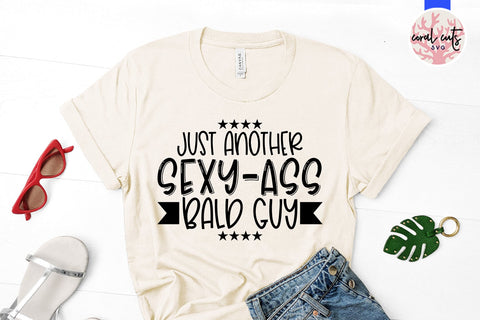 Just another sexy ass bald guy - Adult humor SVG EPS DXF PNG Cutting File SVG CoralCutsSVG 