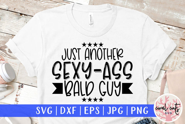 Just another sexy ass bald guy - Adult humor SVG EPS DXF PNG Cutting File SVG CoralCutsSVG 