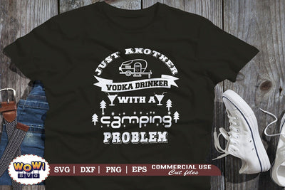 Just another vodka drinker with camping problem svg, Camping svg, RV svg, Dxf, Png SVG Wowsvgstudio 