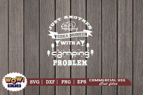 Just another vodka drinker with camping problem svg, Camping svg, RV svg, Dxf, Png SVG Wowsvgstudio 