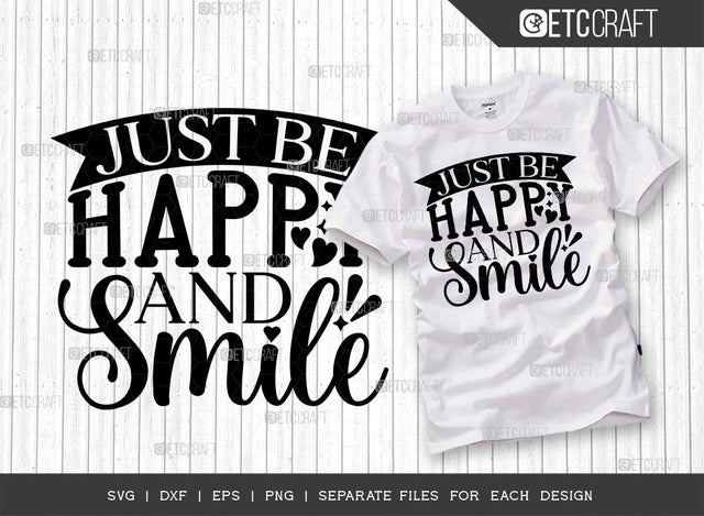 Just Be Happy And Smile SVG Cut File | Happiness Svg | Motivational Speech Svg | Inspirational Quotes | ETC T00028 SVG ETC Craft 