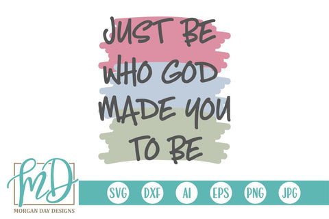 Just Be Who God Made You To Be SVG Morgan Day Designs 