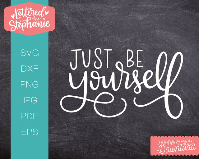 Just Be Yourself SVG, Affirmation SVG SVG Lettered by Stephanie 