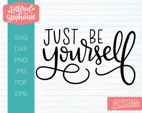 Just Be Yourself SVG, Affirmation SVG SVG Lettered by Stephanie 