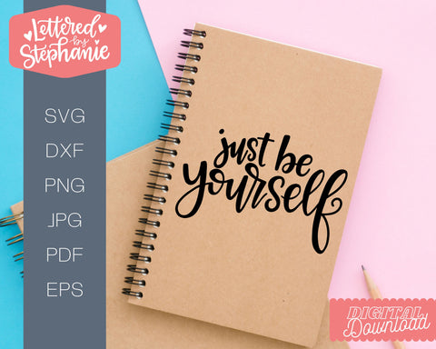 Just Be Yourself SVG, Positive quote SVG SVG Lettered by Stephanie 