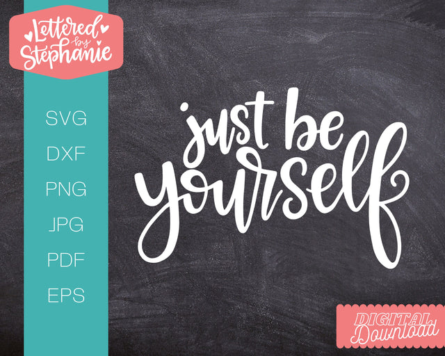 Just Be Yourself SVG, Positive quote SVG SVG Lettered by Stephanie 