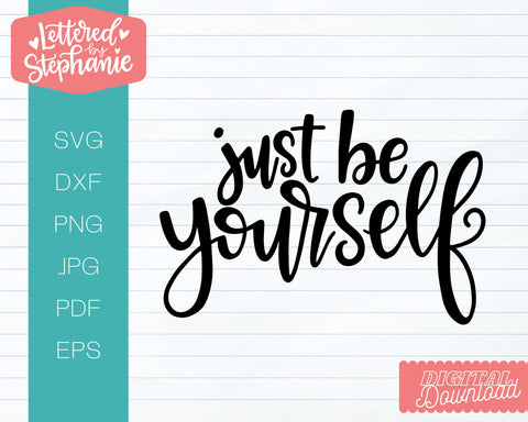 Just Be Yourself SVG, Positive quote SVG SVG Lettered by Stephanie 
