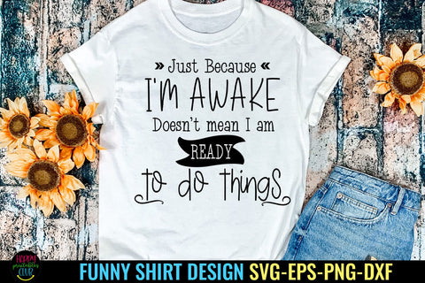 Just Because I Funny Tshirt SVG I Humor SVG I Sarcastic SVG SVG Happy Printables Club 