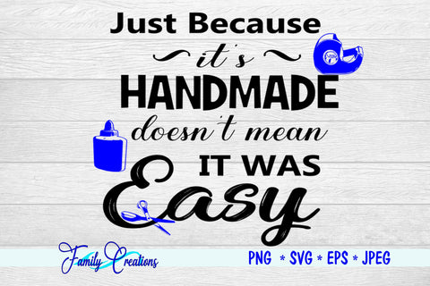 Just Because It's Handmade Doesn't Mean It Was Easy SVG Family Creations 