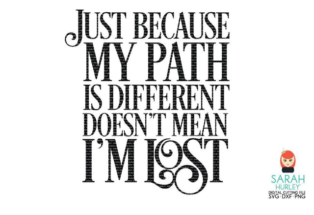 Just Because My Path Is Different Quote SVG Sarah Hurley 