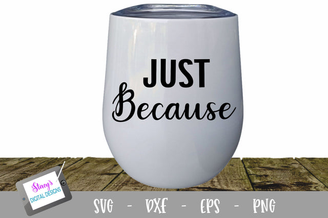 Just Because Wine Glass SVG SVG Stacy's Digital Designs 