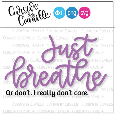 Just Breath Or Don't Hand Lettered SVG Cut File SVG Cursive by Camille 