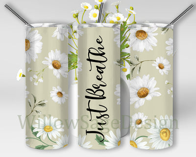 Just Breathe 20oz Skinny Tumbler, Daisy Tumbler Wrap, Inspirational Tumbler Png, Watercolor Daisy Design Png, Flower Sublimation Design, Instant Download Sublimation WillowSageDesign 