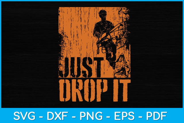 Just Drop It Arborist Svg Design SVG artprintfile 