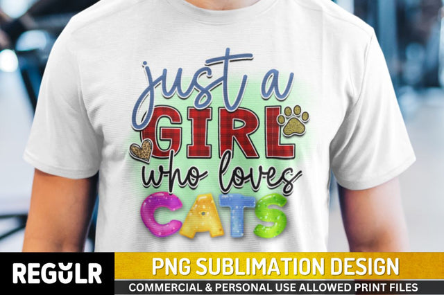 Just girl who loves cats Sublimation PNG, Sublimation Cat Design Sublimation Regulrcrative 