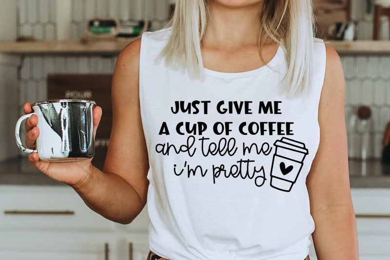 Just Give Me A Cup Of Coffee And Tell Me I'm Pretty SVG | VIP Extended Use License SVG So_Fontsy_VIP 