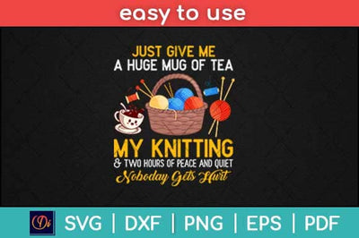 Just Give Me A Huge Mug Of Tea My Knitting Svg Design SVG artprintfile 