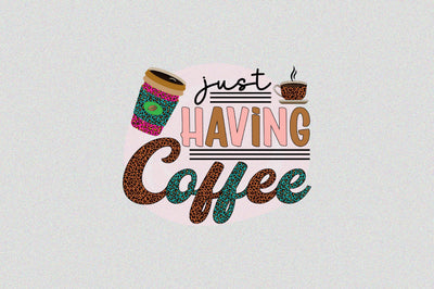 just having coffee Sublimation SVGArt 