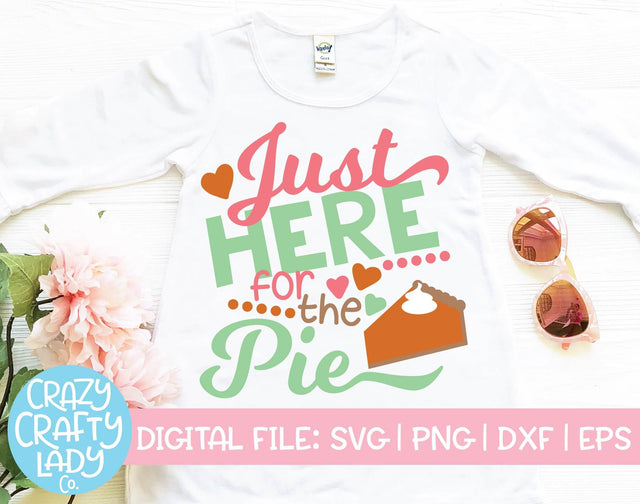 Just Here for the Pie | Thanksgiving SVG Cut File SVG Crazy Crafty Lady Co. 