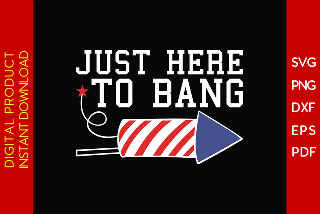 Just Here To Bang 4th Of July SVG PNG PDF Cut File SVG Creativedesigntee 