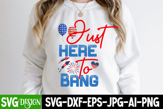 Just Here To Bang SVG Cut File, Just Here To Bang SVG Design, ,4th of July SVG Design, Happy 4th of July SVG Design,American SVG Design ,Merica SVG Cut File,4th of july Sublimation Design SVG BlackCatsMedia 