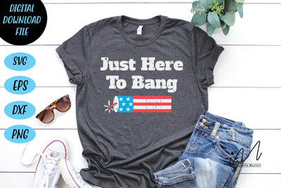 Just here to bang svg,4th Of July svg, 4th Of July Shirt svg, Patriotic Shirt svg, 4th July Svg, Patriotic Svg, Independence Day Svg, America Svg SVG Isabella Machell 