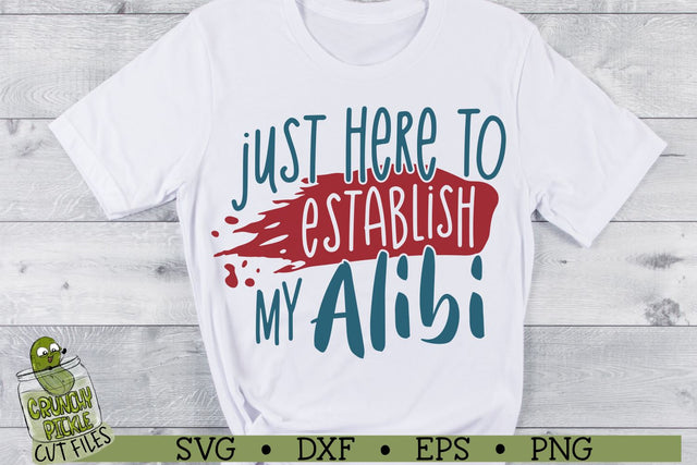 Just Here to Establish My Alibi SVG Cut File SVG Crunchy Pickle 