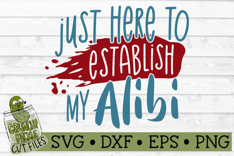 Just Here to Establish My Alibi SVG Cut File SVG Crunchy Pickle 