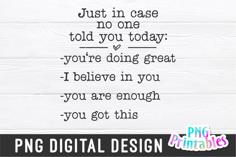 Just In Case No One Told You Today png - Inspirational png - Print File - Sublimation Design - Digital Download Sublimation Svg Cuttables 