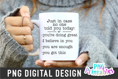 Just In Case No One Told You Today png - Inspirational png - Print File - Sublimation Design - Digital Download Sublimation Svg Cuttables 
