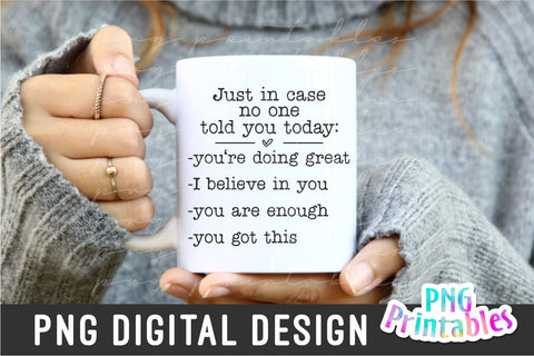 Just In Case No One Told You Today png - Inspirational png - Print File - Sublimation Design - Digital Download Sublimation Svg Cuttables 