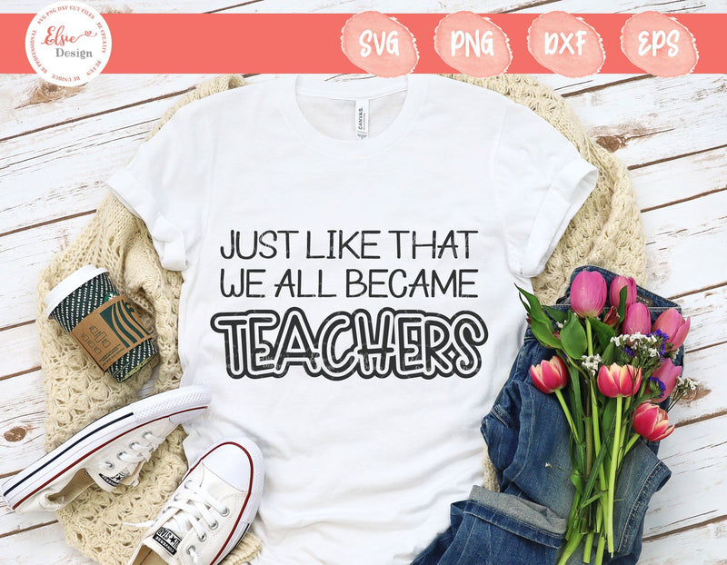 Just Like That We All Became Teachers - SVG, PNG, DXF, EPS - So Fontsy