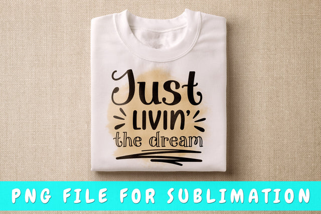 Just Livin The Dream PNG, Inspirational Design For Sublimation Sublimation HappyDesignStudio 