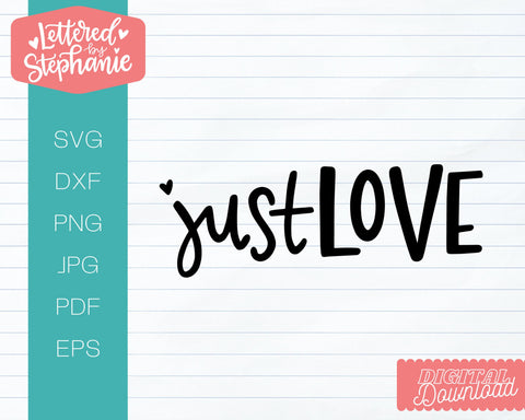 Just Love SVG, Affirmation SVG SVG Lettered by Stephanie 