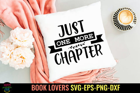 Just One More Chapter SVG I Book Lovers SVG I Reading SVG SVG Happy Printables Club 